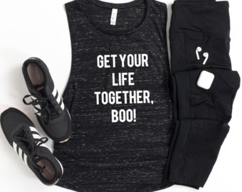 Get Your Life Together Boo - Womens Muscle Tank with Sayings - Cycling Shirt - Exercise Shirt - Fitness Muscle Tops - Bike Muscle Shirt