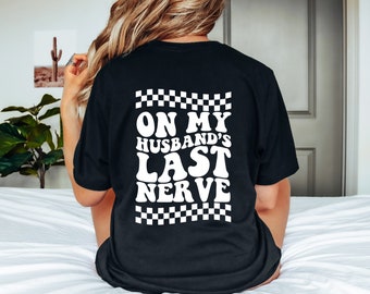 On My Husband's Last Nerve Shirt - Women's Shirts with Funny Phrases - Funny Tshirts for Wife - Trendy Gift for Wife  - Mother's Day Gift