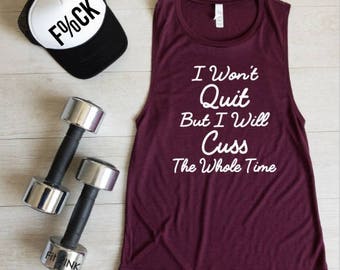 I Won't Quit But I Will Cuss The Whole Time, Workout Shirts, Gym Tank, Running Top, Fitness Muscle Tee, Funny Slogan Shirt, Gift for Friend