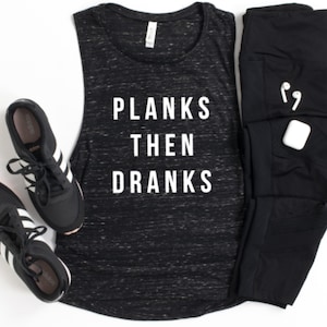 Planks then Dranks - Workout Muscle Tank - Women’s Fitness Shirt - Gift for Friend - Workout Clothes - Funny Workout Gift