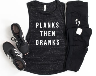 Planks then Dranks - Workout Muscle Tank - Women’s Fitness Shirt - Gift for Friend - Workout Clothes - Funny Workout Gift