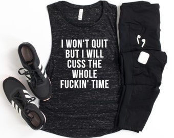 Workout Tanks for Women - Funny Muscle Shirts - Indoor Cycling Gift - Mother's Day Gift - I Won't Quit But I Will Cuss The Whole Fuckin Time