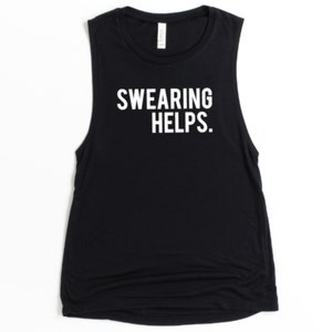 May include: Black muscle tank top with the text "SWARING HELPS." in white block letters. The sleeveless top is made of a soft material and is suitable for casual wear or workouts.