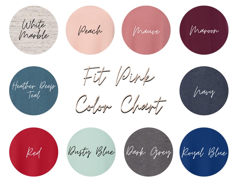 May include: A color chart with twelve circular color swatches. Colors include White Marble, Peach, Mauve, Maroon, Heather Deep Teal, Navy, Red, Dusty Blue, Dark Grey, and Royal Blue. The text "Fit Pink Color Chart" is in the center.