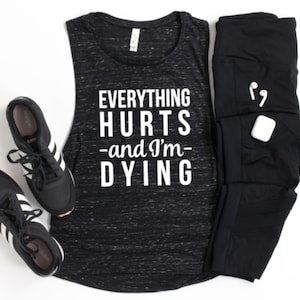 Everything Hurts and I&#39;m Dying Workout Tank, Running Tank, Funny Gym Tank, Motivational Tank, Flowy Tri Blend Tank, Fitness Apparel