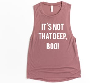 It's Not That Deep Boo - Womens Muscle Tank with Sayings - Cycling Shirt - Workout Shirt - Fitness Muscle Tops - Muscle Shirt