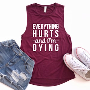 Everything Hurts and I'm Dying, Workout Flowy Racerback Tank, Funny Gym Tank, Athletic Gear, Yoga Apparel, Pilates, Running, Women's Tanks