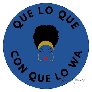 May include: A round, blue graphic with the text "QUE LO QUE WA" in black. The graphic features a stylized illustration of a woman's face with closed eyes, red lips, gold hoop earrings, and a gold headband.