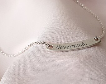 Nevermind Necklace, Best friend gifts, Friend inspirational gift, Custom Quote Necklace, Personalized Text Necklace, Motivation necklace