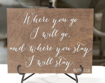 Where you go, I will go - Ruth 1:16, Wooden Wedding Signs, signs for wedding, quote sign, wood wedding decor, rustic decor, wood -nc