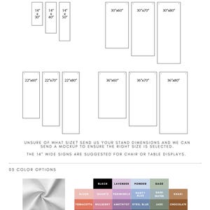 May include: Fabric sign size and color options are displayed. Sizes include 14"x30", 14"x40", 14"x50", 22"x60", 22"x70", 22"x80", 30"x60", 30"x70", 30"x80", 36"x60", 36"x70", and 36"x80". Color options include black, lavender, powder, sage, blush, quartz, periwinkle, dusty blue, sage water, khaki, terracotta, mulberry, amethyst, steel blue, jade, chocolate, clay, dusty orchid, eggplant, navy, emerald, and bronze.