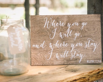 Where you go, I will go - Ruth 1:16, Wooden Wedding Signs, signs for wedding, quote sign, wood wedding decor, rustic decor, wood -nc