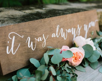 It was always you wood sign, it was always you wedding sign, wood wedding sign, Wooden Wedding Signs, wood -nc