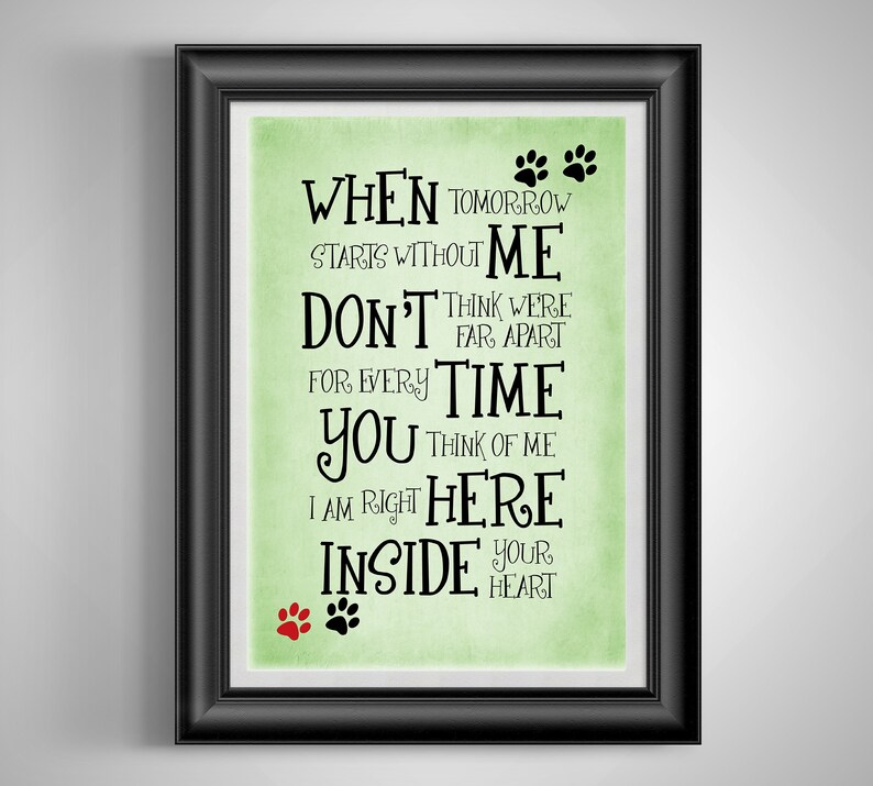 May include: A green background with black text that reads "When tomorrow starts without me don't think we're far apart. For every time you think of me I am right here inside your heart." There are paw prints in black and red at the top and bottom of the text.