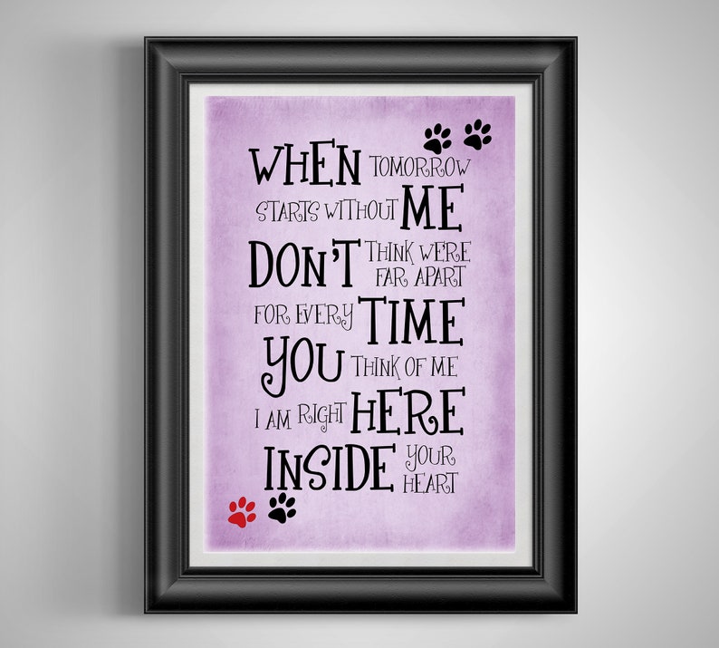May include: A purple background with a black and white text overlay that reads "When tomorrow starts without me, don't think we're far apart. For every time you think of me, I am right here inside your heart."  Two paw prints are at the top of the text and two paw prints are at the bottom of the text.