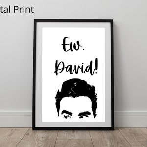 Digital Print - Ew, David - Schitt&#39;s Creek