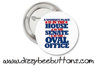 Feminist - A woman's place is in the house and the senate and the oval office - Pinback Button - Magnet - Keychain - Political - Politics