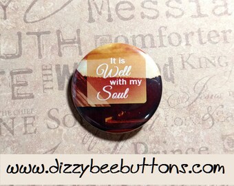 It is well with my soul - Pinback Button - Magnet - Keychain - Christianity - Christian Quote - Inspirational Quote - Blessed