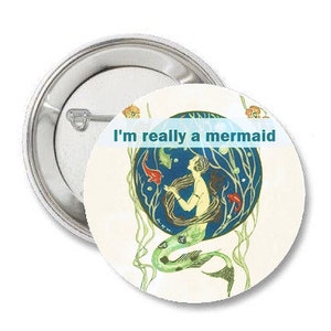 I'm really a mermaid - 1.25" or 1.5" - Pinback Button Fridge Magnet Badge Pin Keychain - Fantasy - Mermaid - Siren - Vintage style art