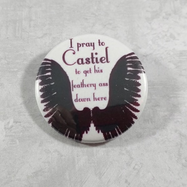 Supernatural Quote - Castiel - 1.25" or 1.5" Pinback Button Fridge Magnet Badge Keychain Pin - SPN Fan - Winchester Bros - Dean Winchester