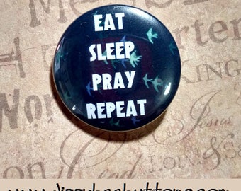 Eat Sleep Pray Repeat - Pinback Button - Magnet - Keychain - Christian Pin - Christianity - Inspirational Quote - Christian Quote