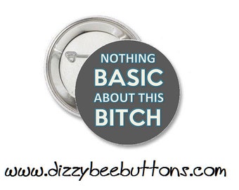 Nothing Basic About This Bitch 1.25" or 1.5" Button Magnet Keychain -