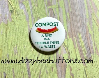 Compost: A Rind Is A Terrible Thing To Waste - 1.25" or 1.5" - Pinback Button, Magnet, or Keychain