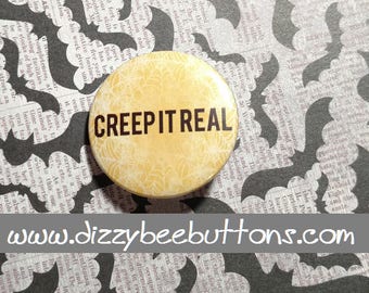 Halloween Swag - Creep It Real - Keep it Real - Pinback Button - Badge - Magnet - Keychain - Trick or Treat - All Hallows Eve - Creepy pin