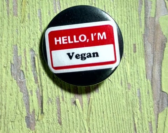 Hello I'm Vegan - 1.25" or 1.5" - Pinback Button - Magnet - Keychain