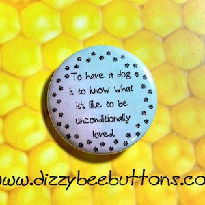 Unconditional Love of a Dog - Dog Pinback Button - Dog Magnet - Dog Keychain - Puppy Pin - Puppies - Dog Lovers - Dog Person - Puppy Love