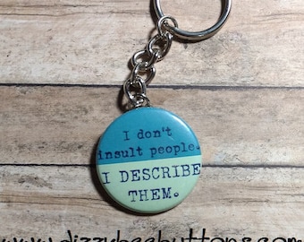 I don't insult people. I describe them - Sarcastic keychain - Snarky keychain - Insult - Humor - Funny quote - Insulting quote - humorous