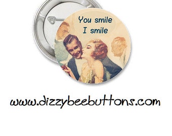 You Smile I Smile - 1.25" or 1.5" - Pinback Button - Magnet - Keychain - Vintage design - Happy Hour - Party - Retro