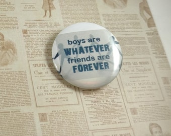 Boys are whatever friends are forever - 1.25" or 1.5" - Girl power Pinback button magnet keychain fridge magnet badge pin - Gift for teen