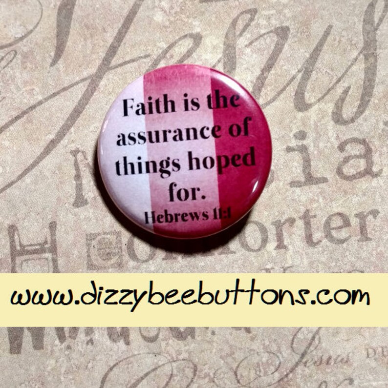 Faith is the assurance of things hoped for Pinback Button Magnet Keychain Christian Pin Christian Quote Hebrews 11:1 Bible image 1