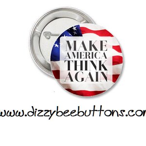 May include: A round button with a red, white, and blue American flag design. The text "MAKE AMERICA THINK AGAIN" is printed in black on a white rectangle in the center of the button.
