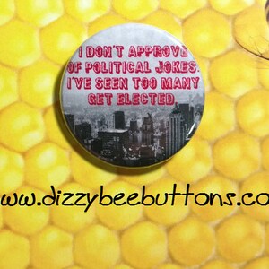 Political Jokes - 1.25&quot; or 1.5&quot; - Button - Magnet - Keychain - 2020 election - american politics - elections - democrat - snarky political