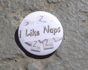 I Like Naps - Funny - 1.25" or 1.5" - Pinback Button - Magnet - Keychain