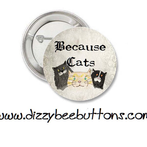 Because Cats - 1.25" or 1.5" - Pinback Button - Magnet - Keychain - Crazy Cat Lady - Kittens - Cat - Meow - Purr - Cat button - Cat magnet