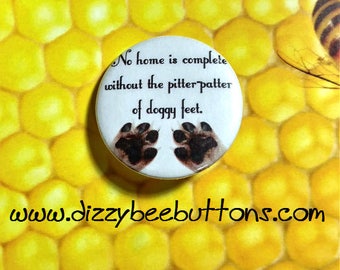 Pitter Patter of Doggy Feet - Dog Pinback Button - Dog Magnet - Dog Keychain - Puppy Pin - Puppies - Dog Lovers - Dog Person - Puppy Love