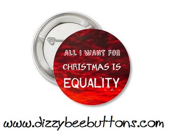 All I want for Christmas is equality - Christmas pinback button magnet keychain - Civil rights - Human rights - Unity -