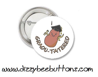 I Gradu-tatered - Graduated- 1.25" or 1.5" - Button - Magnet - Keychain- Graduation