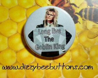 Long live the Goblin King - Labyrinth Movie - Pinback Button - Magnet - Keychain - Cult Classic - King Jareth - David Bowie -