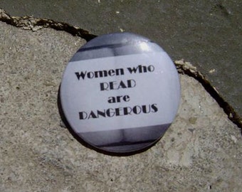 Women Who Read Are Dangerous - 1.25" or 1.5" - Pinback button - magnet - keychain