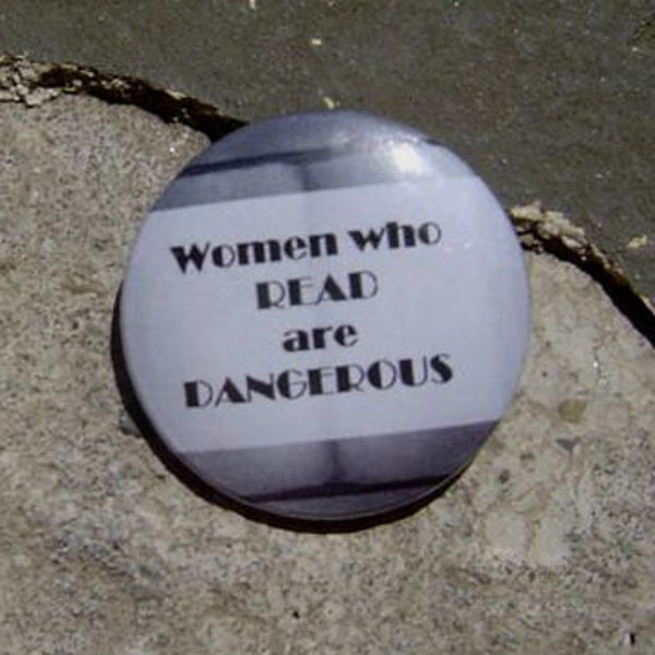 Women Who Read Are Dangerous - 1.25" or 1.5" - Pinback button - magnet - keychain