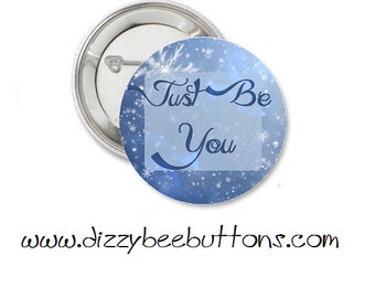 Just Be You - Inspirational Quote - Pinback Button - Magnet - Keychain - Motivational Quote - Gift Ideas - Positive Living - Be Yourself
