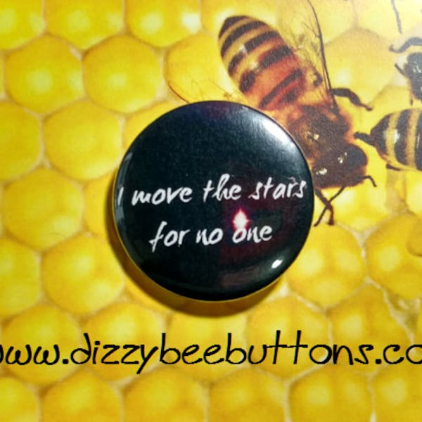 Labyrinth movie quote - I move the stars for no one - 1.25" or 1.5" - Button - Magnet - Keychain - 80's classics - David Bowie - King Jareth