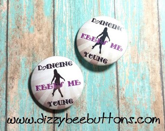 Dancing Keeps Me Young - 1.25" or 1.5" - Pinback Button - Magnet - Keychain