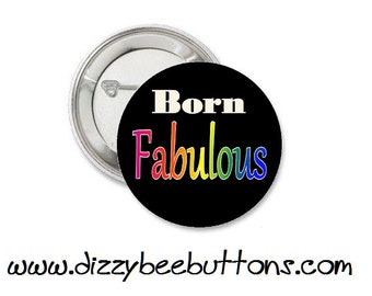 LGBTQ+ Gay Pride Rainbow Born Fabulous  - 1.25" or 1.5" - Pinback Button - Magnet - Keychain