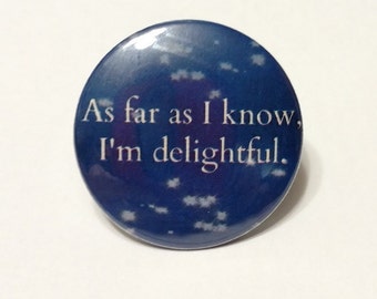 As far as I know I'm delightful - 1.25" or 1.5" -  Pinback Button - Magnet - Keychain