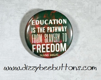 Education is the pathway from slavery to freedom - Quote - Pinback Button - Magnet - Keychain - Civil Rights